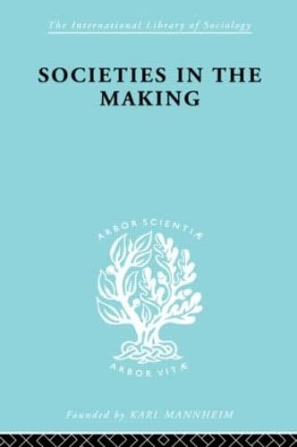 Societies In Making Ils 89 (International Library of Sociology)