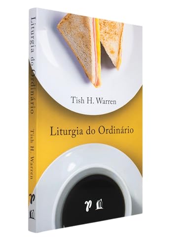 Liturgia do ordinario - praticas sagradas na vida cotidiana (Em Portugues do Brasil)