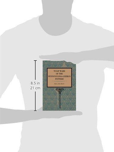 Tulip Ware of the Pennsylvania-German Potters: An Historical Sketch of the Art of Slip-Decoration in the United States (Metalmark)