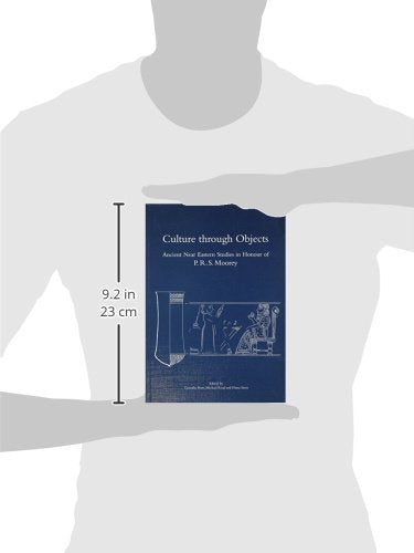 Culture through Objects: Ancient Near Eastern Studies in Honour of P. R. S. Moorey (Griffith Institute Publications)