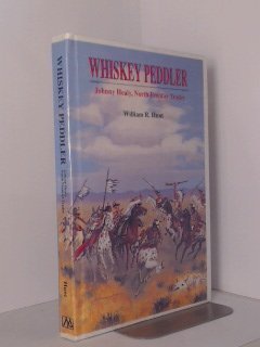Whiskey Peddler: Johnny Healy, North Frontier Trader