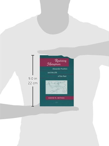 Realizing Metaphors: Alexander Pushkin and the Life of the Poet (Publications of the Wisconsin Center for Pushkin Studies)