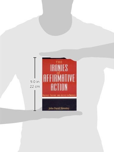 The Ironies of Affirmative Action: Politics, Culture, and Justice in America (Morality and Society)