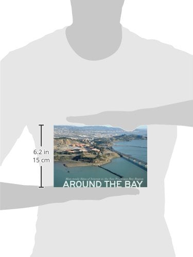 Around the Bay: Man-Made Sites of Interest in the San Francisco Bay Region (The Center for Land Use Interpretation American Regional Landscape Series)