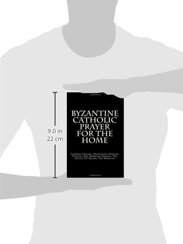 Byzantine Catholic Prayer For The Home: Common Prayers, Devotional Prayers, Evening And Morning Prayers, The Office Of Hours, The Menaion