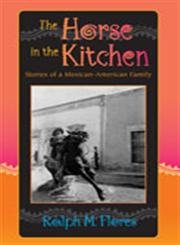 The Horse in the Kitchen: Stories of a Mexican-American Family