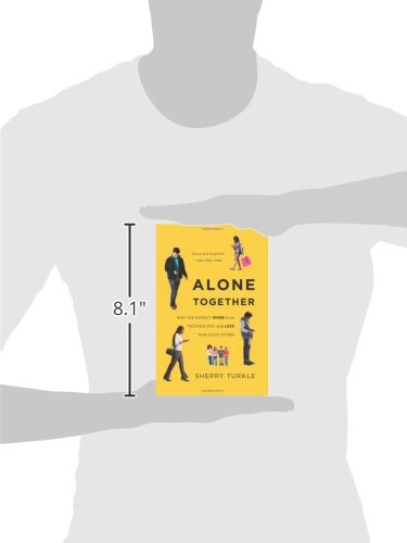 Alone Together: Why We Expect More from Technology and Less from Each Other