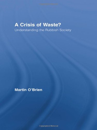 A Crisis of Waste?: Understanding the Rubbish Society (Routledge Advances in Sociology)
