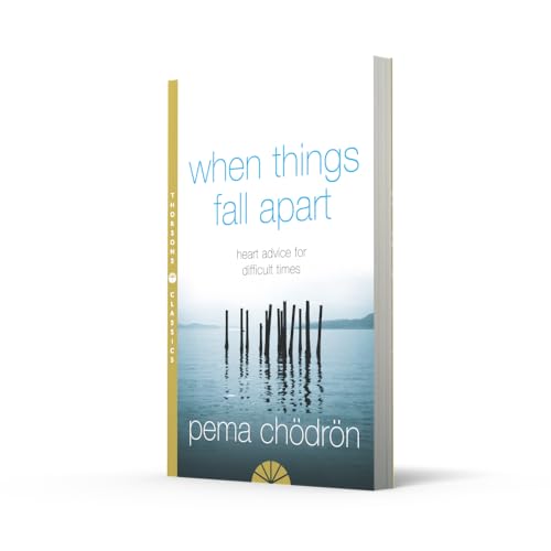 When Things Fall Apart: Heart Advice for Difficult Times