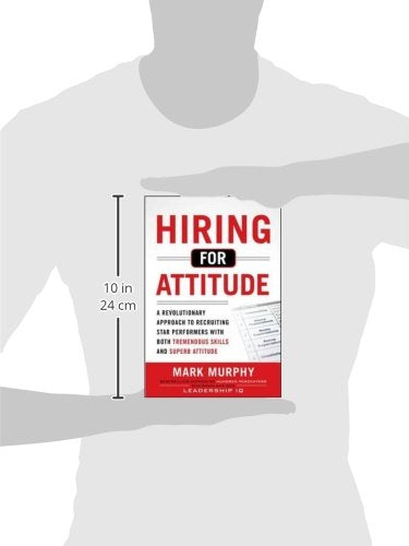 Hiring for Attitude: A Revolutionary Approach to Recruiting