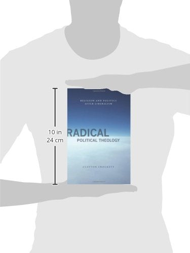 Radical Political Theology: Religion and Politics After Liberalism (Insurrections: Critical Studies in Religion, Politics, and Culture)