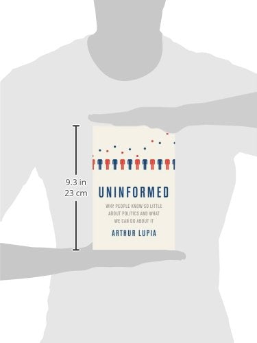 Uninformed: Why People Seem to Know So Little about Politics and What We Can Do about It