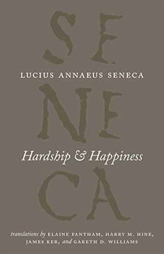 Hardship and Happiness (The Complete Works of Lucius Annaeus Seneca)