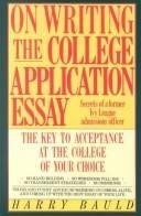 On Writing the College Application Essay: The Key to Acceptance at the College of Your Choice