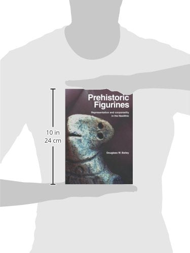 Prehistoric Figurines: Representation and Corporeality in the Neolithic