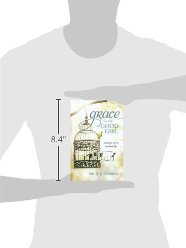 Grace for the Good Girl: Letting Go of the Try-Hard Life