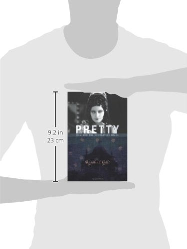 Pretty: Film and the Decorative Image (Film and Culture Series)