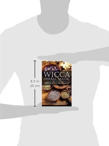 Wicca Herbal Magic: A Beginners Guide to Practicing Wiccan Herbal Magic, with Simple Herb Spells (Wicca for Beginners Series)