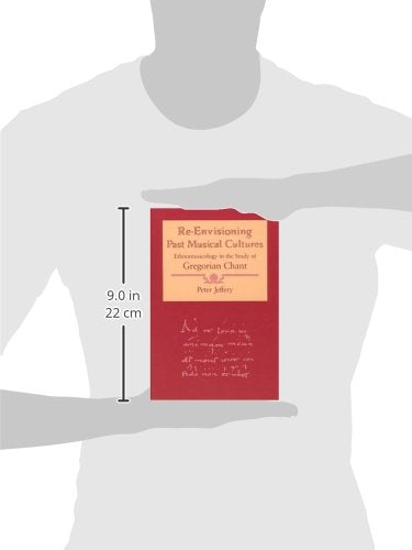 Re-Envisioning Past Musical Cultures: Ethnomusicology in the Study of Gregorian Chant (Chicago Studies in Ethnomusicology)