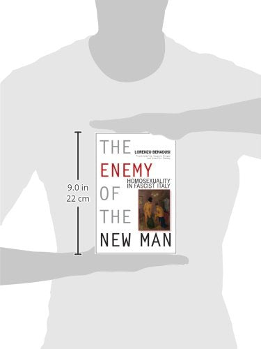 The Enemy of the New Man: Homosexuality in Fascist Italy (George L. Mosse Series in the History of European Culture, Sexuality, and Ideas)