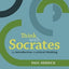 Think with Socrates: An Introduction to Critical Thinking