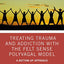 Treating Trauma and Addiction with the Felt Sense Polyvagal Model