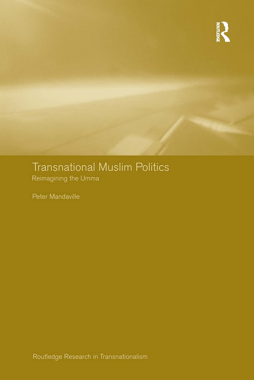 Transnational Muslim Politics: Reimagining the Umma (Routledge Research in Transnationalism)