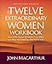 Twelve Extraordinary Women Workbook, Revised and Updated: How God Shaped Women of the Bible and What He Wants to Do With You