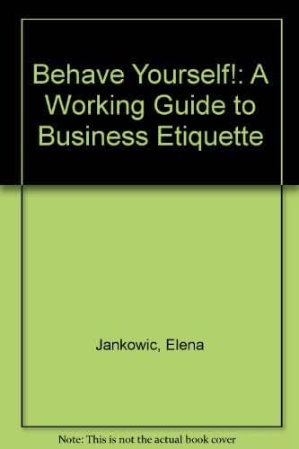 Behave Yourself: A Working Guide to Business Etiquette