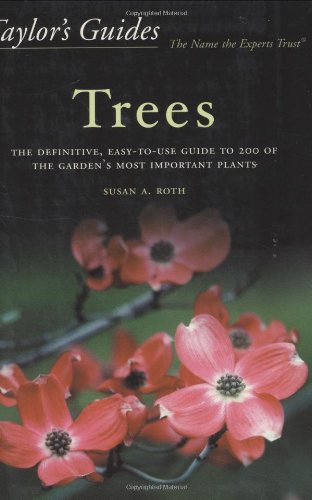 Taylor's Guide to Trees: The Definitive, Easy-To-Use Guide to 200 of the Garden's Most Important Plants (Taylor's Gardening Guides)