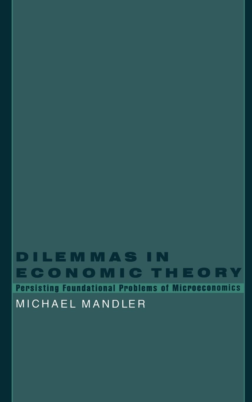 Dilemmas in Economic Theory: Persisting Foundational Problems of Microeconomics