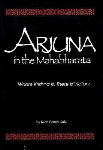 Arjuna in the "Mahabharata": Where Krishna Is, There Is Victory (Studies in Comparative Religion)
