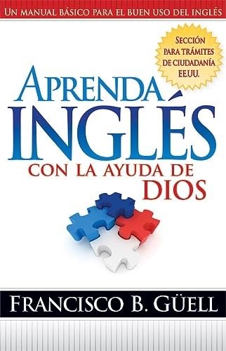 Aprenda Inglés Con La Ayuda De Dios: Un manual básico para el buen uso del inglés (Spanish Edition)