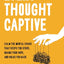 Every Thought Captive: Calm the Mental Chaos That Keeps You Stuck, Drains Your Hope, and Holds You Back
