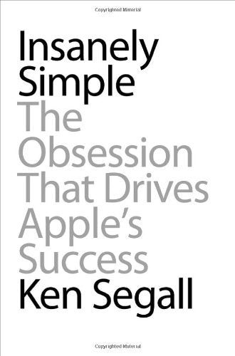 Insanely Simple: The Obsession That Drives Apples Success