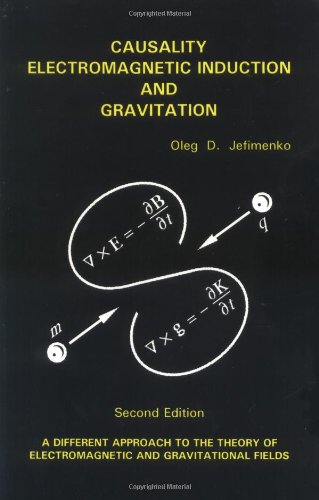 Causality, Electromagnetic Induction, and Gravitation: A Different Approach to the Theory of Electromagnetic and Gravitational Fields, 2nd edition