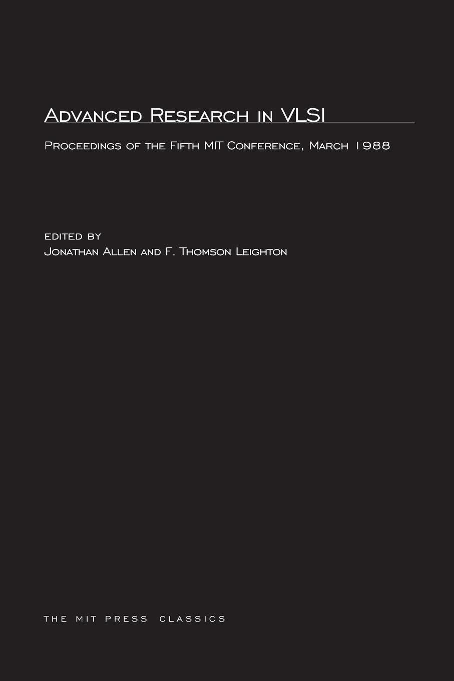 Advanced Research in VLSI: Proceedings of the Fifth MIT Conference (MIT Press Classics)