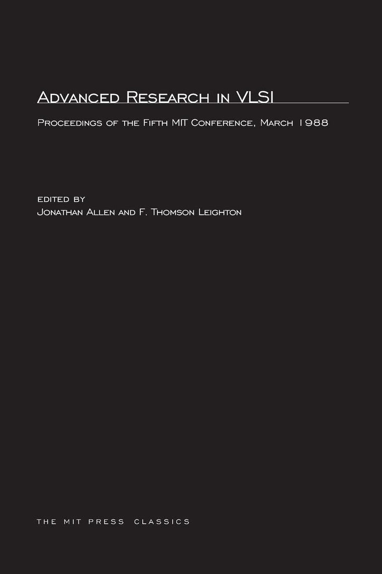 Advanced Research in VLSI: Proceedings of the Fifth MIT Conference (MIT Press Classics)