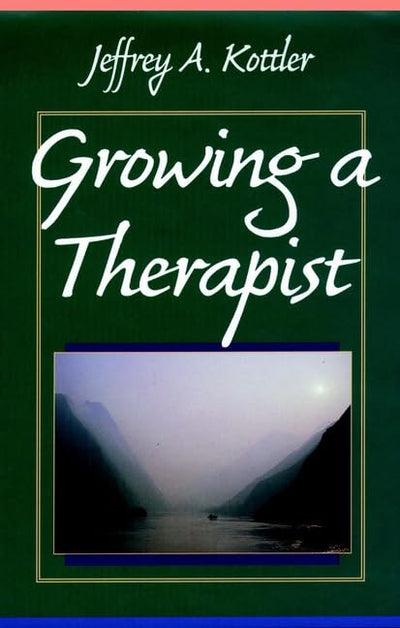 Growing a Therapist (JOSSEY BASS SOCIAL AND BEHAVIORAL SCIENCE SERIES)