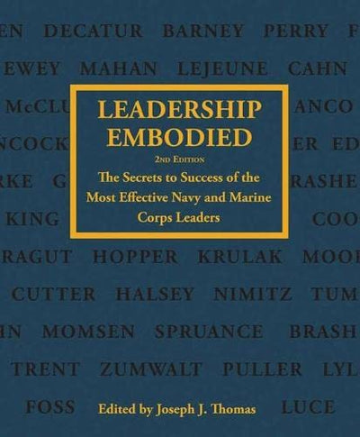 Leadership Embodied, 2nd Edition: The Secrets to Success of the Most Effective Navy and Marine Corps Leaders (Blue & Gold Professional Library)