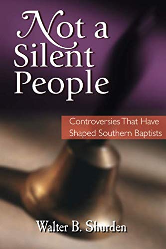 Not a Silent People: Controversies That Have Shaped Southern Baptists