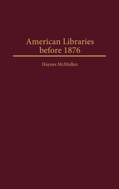American Libraries before 1876 (Beta Phi Mu Monograph Series)