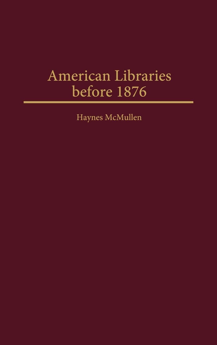 American Libraries before 1876 (Beta Phi Mu Monograph Series)