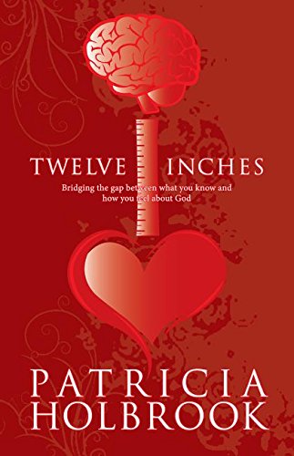 Twelve Inches: Bridging the Gap Between What You Know and How You Feel About God