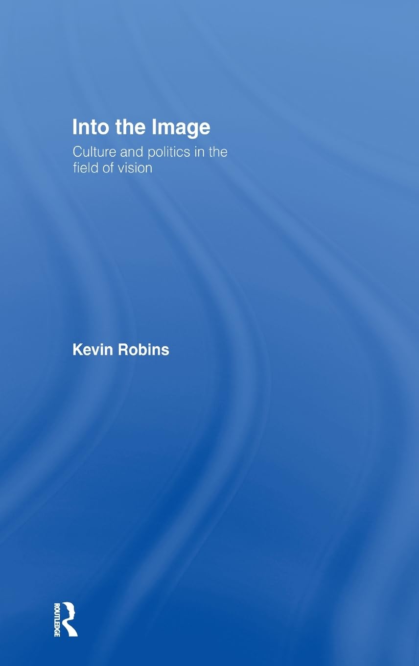 Into the Image: Culture and Politics in the Field of Vision