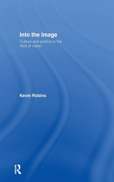 Into the Image: Culture and Politics in the Field of Vision