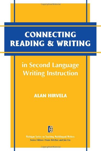 Connecting Reading & Writing in Second Language Writing Instruction (The Michigan Series on Teaching Multilingual Writers)