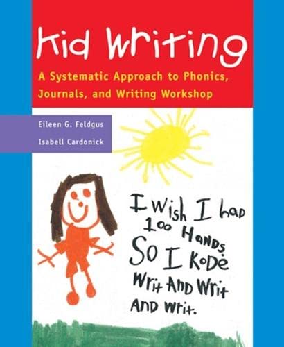Kid Writing: A Systematic Approach to Phonics, Journals, and