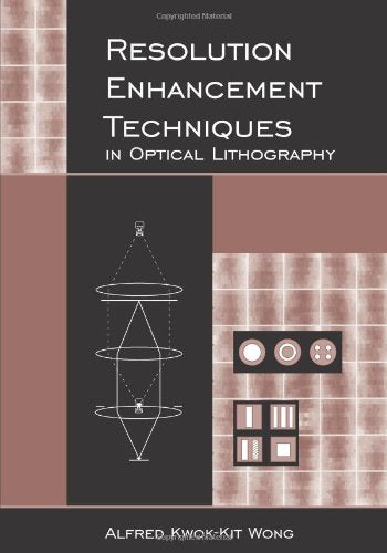 Resolution Enhancement Techniques in Optical Lithography (SPIE Tutorial Texts in Optical Engineering Vol. TT47)