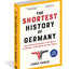 The Shortest History of Germany: From Roman Frontier to the Heart of Europe-A Retelling for Our Times (The Shortest History Series)